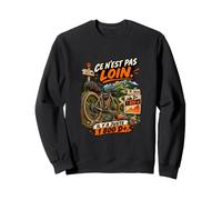 Ce n'est Pas Loin Il Y A Juste 1800 D Plus Gravel Sweatshirt