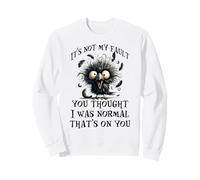 Ce n'est Pas ma faute si tu pensais Que j'étais Normal, C'est de ta faute Sweatshirt