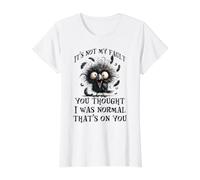 Ce n'est Pas ma faute si tu pensais Que j'étais Normal, C'est de ta faute T-Shirt Graphique avec Valeur, Femme, Blanc, XL