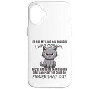 Ce n'est Pas ma faute si tu pensais Que j'étais Normal, drôle, Cat Kitten. Coque pour iPhone 16 Plus