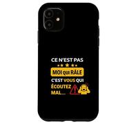 Ce n'est Pas Moi Qui râle, C'est Vous Qui écoutez Mal Coque pour iPhone 11