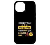 Ce n'est Pas Moi Qui râle, C'est Vous Qui écoutez Mal Coque pour iPhone 15