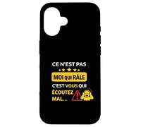 Ce n'est Pas Moi Qui râle, C'est Vous Qui écoutez Mal Coque pour iPhone 16