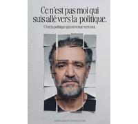 Ce n'est pas moi qui suis allé vers la politique. C'est la politique qui est venue vers moi.