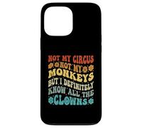 Ce n'est Pas Mon Cirque, Pas Mes singes, mais Je connais Tous Les Clowns Coque pour iPhone 13 Pro Max