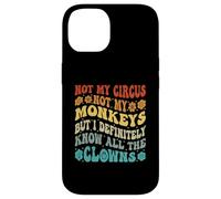 Ce n'est Pas Mon Cirque, Pas Mes singes, mais Je connais Tous Les Clowns Coque pour iPhone 14