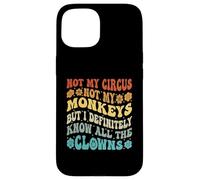 Ce n'est Pas Mon Cirque, Pas Mes singes, mais Je connais Tous Les Clowns Coque pour iPhone 15