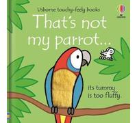 Ce n'est pas mon perroquet... Son ventre est trop mou / Usborne Touchy-Feely Books (Watt Fiona)