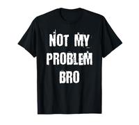 Ce n'est pas mon problème, frère T-Shirt