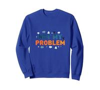 Ce n'est Pas Mon problème : Une Attitude insouciante pour soulager Le Stress Sweatshirt, Unisexe pour Adultes, Bleu Royal, XXL