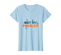 Ce n'est Pas Mon problème : Une Attitude insouciante pour soulager Le Stress T-Shirt, Femme, Bleu Céleste, L