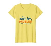 Ce n'est Pas Mon problème : Une Attitude insouciante pour soulager Le Stress T-Shirt, Femme, Citron, M