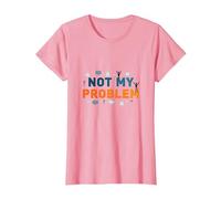 Ce n'est Pas Mon problème : Une Attitude insouciante pour soulager Le Stress T-Shirt, Femme, Rose, L