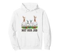 Ce n'est Pas Notre Travail, drôle, Poulet, oie, Lapin de Pâques Sweat à Capuche