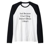 Ce n'est Pas Parce Que Je ne Peux Pas Chanter Que Je ne Le Ferai Pas Manche Raglan