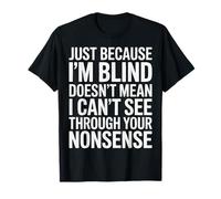 Ce n'est Pas Parce Que Je suis Aveugle Que Je ne Peux Pas Voir T-Shirt