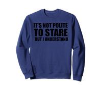 Ce n'est Pas Poli de Regarder fixement, mais Je comprends Les drôles et Les sarcastiques Sweatshirt