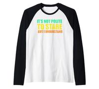 Ce n'est Pas Poli de Regarder fixement, mais Je comprends Les sarcasmes Amusants Manche Raglan