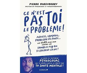 Ce n'est pas toi le problème !: Anxiété, sommeil, problèmes de poids... Les clés pour agir contre les troubles psy qui te gâchent la vie !