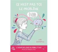 Ce n'est pas toi le problème - Quand le cerveau protège coûte que coûte - Lise Desportes - Quantum Way Eds - broché - Guide