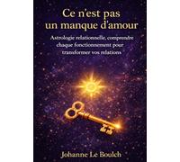 Ce n'est pas un manque d'amour: Astrologie relationnelle, comprendre chaque fonctionnement pour transformer vos relations
