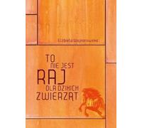 Ce n'est pas un paradis pour les animaux sauvages - Elzbieta Wojnarowska (Buch auf Polnisch)