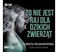 Ce n'est pas un paradis pour les animaux sauvages - Elżbieta Wojnarowska (Hörbuch auf Polnisch)