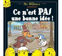 Mo Willems – Ce n'est pas une bonne idée ! – Album jeunesse dès 6 ans – Cartonné