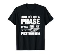 Ce n'est Pas Une Phase, C'est Une autopsie Amusante : des techniciens d'autopsie T-Shirt