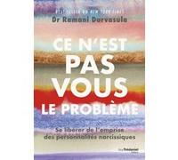 Ce n'est pas vous le problème - Se libérer de l'emprise des personnalités narcissiques Ramani Durvasula (Auteur), Frédérique Corre-Montagu (Traduction)