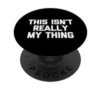 Ce n'est Pas Vraiment Mon Truc - Funny Saying Sarcastic Novelty PopSockets PopGrip Adhésif