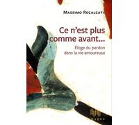 Ce N'est Plus Comme Avant - Eloge Du Pardon Dans La Vie Amoureuse