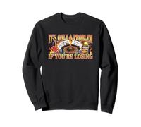 Ce n'est qu'un problème si Vous perdez - Jeu de Casino Amusant Sweatshirt