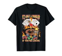 Ce n'est qu'un problème si Vous perdez - Jeu de Casino Amusant T-Shirt