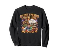 Ce n'est qu'un problème si Vous perdez Le Jeu de Casino Sweatshirt