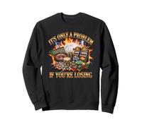 Ce n'est qu'un problème si Vous perdez Le Jeu de Casino Sweatshirt