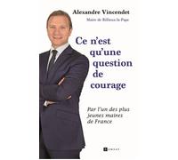 Ce n'est qu'une question de courage - Alexandre Vincendet - Ramsay - broché - Essai
