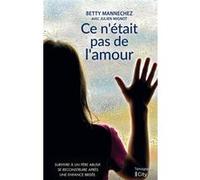 Ce n'était pas de l'amour: Survivre à un père abusif. Se reconstruire après une enfance brisée.