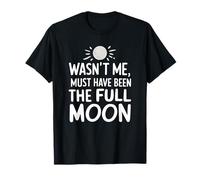 Ce n'était Pas Moi Qui devait être la Pleine Lune drôle T-Shirt