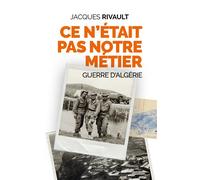 Ce n'était pas notre métier On n'oublie pas l'Algérie - Jacques Rivault - Nouvelles Sources - broché - Essai