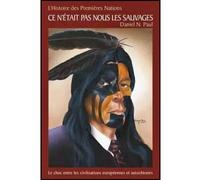 Ce n'était pas nous les sauvages Le choc entre les civilisations européennes et autochtones - Daniel N. Paul - Bouton D'or Acadie - broché - Essai