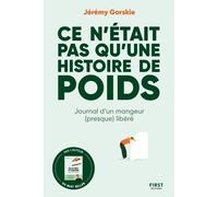 Ce n'était pas qu'une histoire de poids - Journal d'un mangeur (presque) libéré - Jeremy Gorskie - First - broché - Guide