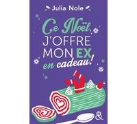 Ce Noël, j'offre mon ex en cadeau ! Une comédie de Noël par l'autrice de "Comment j'ai boycotté Noël (et survécu à l'Alaska)" - Julia Nole - Harlequin - broché - Roman