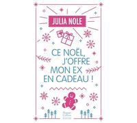 Ce Noël, j'offre mon ex en cadeau ! Une comédie romantique de Noël en édition collector avec dorures pour les fêtes de fin d'année - Julia Nole - Harpercollins - Poche - Roman