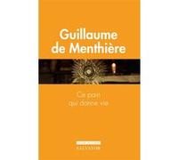 Ce pain qui donne vie Guillaume de Menthière (Auteur)