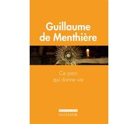 Ce pain qui donne vie Sacrement de l'Eucharistie - Guillaume de Menthière - Salvator - broché - Essai