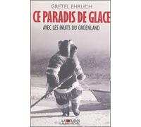 Ce Paradis De Glace - Avec Les Inuits Du Groenland