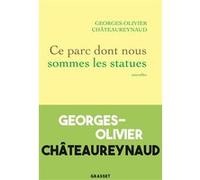 Ce parc dont nous sommes les statues Georges-Olivier Châteaureynaud (Auteur)