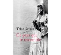 Ce pays qui te ressemble - Tobie Nathan - Stock - broché - Roman