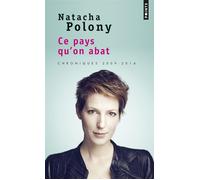 Ce pays qu'on abat Chroniques 2009-2014 - Natacha Polony - Points - Poche - Essai